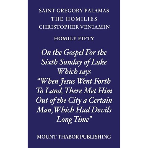 Homily Fifty "On the Gospel For the Sixth Sunday of Luke Which Says, 'When Jesus Went Forth to Land, There Met Him Out of the City a Certain Man, Which Had Devils Long Time'"