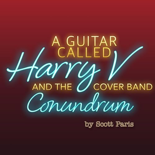 A Guitar Called Harry V and the Cover Band Conundrum by Scott Paris
