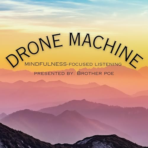 Drone Machine - Mindfulness - Focused Listening by Brother Poe / Bound At The Wrists