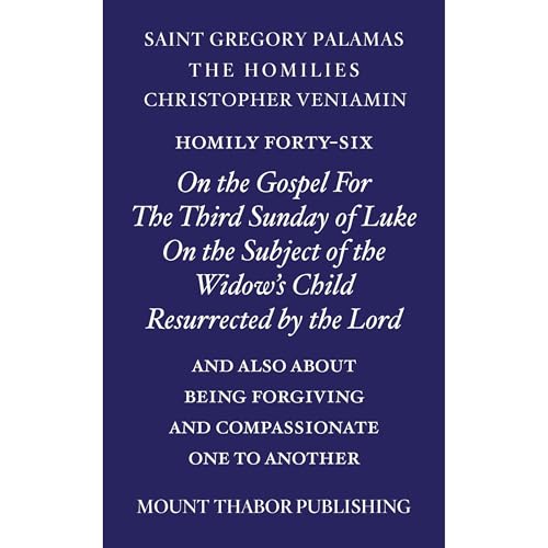 Homily Forty-Six "On the Gospel For the Third Sunday of Luke on the Subject of the Widow's Child Resurrected by the Lord" by St. Gregory Palamas