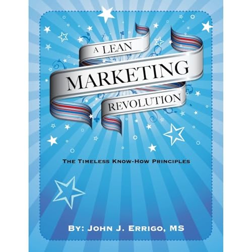 A Lean Marketing Revolution: The Timeless-Know How Principles