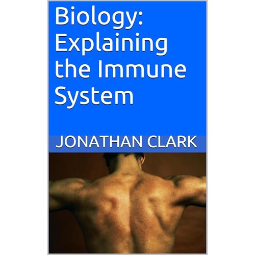 Biology: Explaining the Immune System by Jonathan Clark