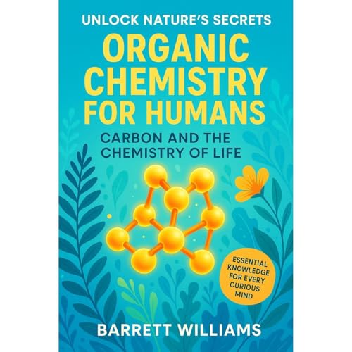 Organic Chemistry for Humans by Barrett Williams