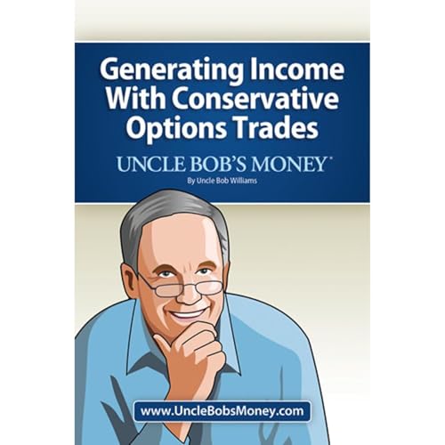 Uncle Bob's Money: Generating Income with Conservative Options Trades