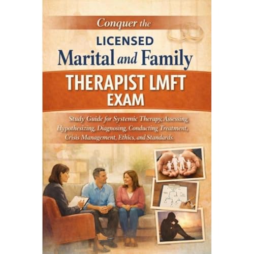 Conquer the Licensed Marital and Family Therapist LMFT Exam: Study Guide for Systemic Therapy, Assessing, Hypothesizing, Diagnosing, Conducting Treatment, Crisis Management, Ethics, and Standards by Philip Martin McCaulay
