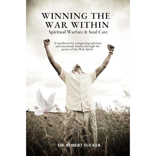 Winning the War Within | Spiritual Warfare & Soul Care by Robert Tucker
