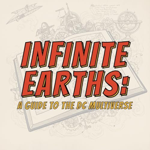 Infinite Earths: A Guide to the DC Multiverse by DC Dave