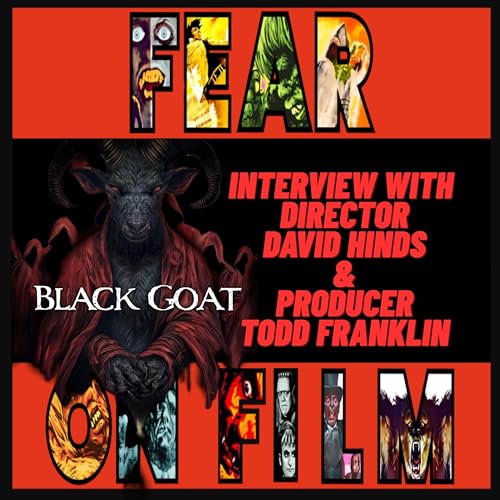 Fear on Film – Interview with David Hinds, director and Producer Todd Franklin of the Horror film, "Black Goat" by Unknown