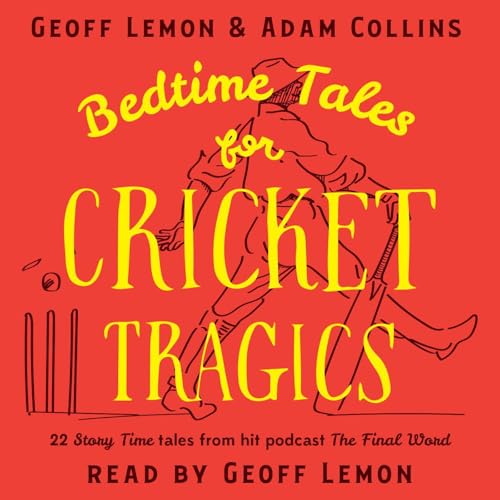 Bedtime Tales for Cricket Tragics by Geoff Lemon