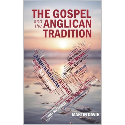 The Gospel and the Anglican Tradition by Martin Davie