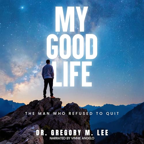 My Good Life by Dr. Gregory M. Lee