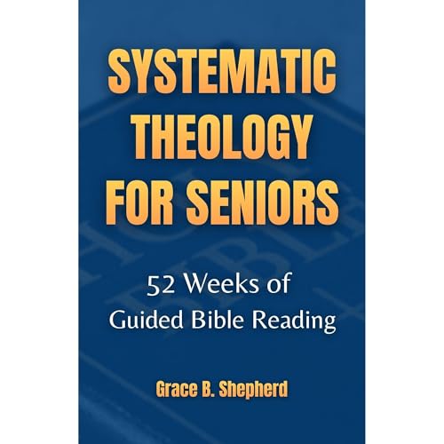 Systematic Theology for Seniors by Grace B. Shepherd