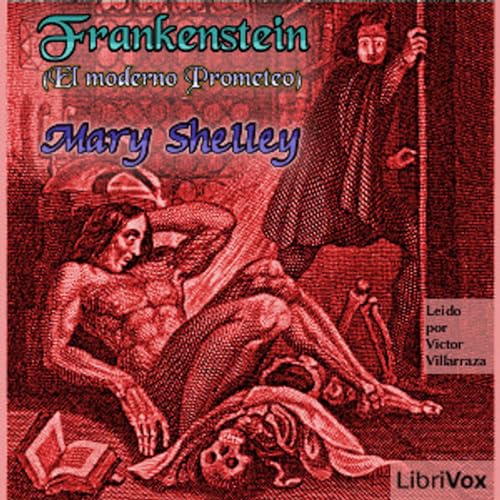 Mary Wallstonecraft Shelley, Frankenstein (El Moderno Prometeo) by Audiobooks by Librivox