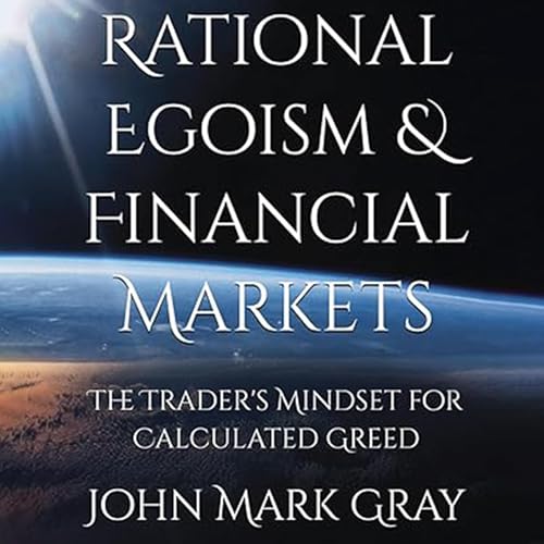 Rational Egoism & Financial Markets by John Mark Gray