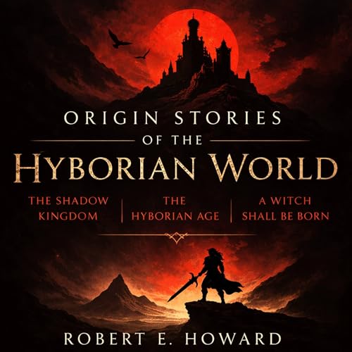 Origin Stories of the Hyborian World by Robert E. Howard