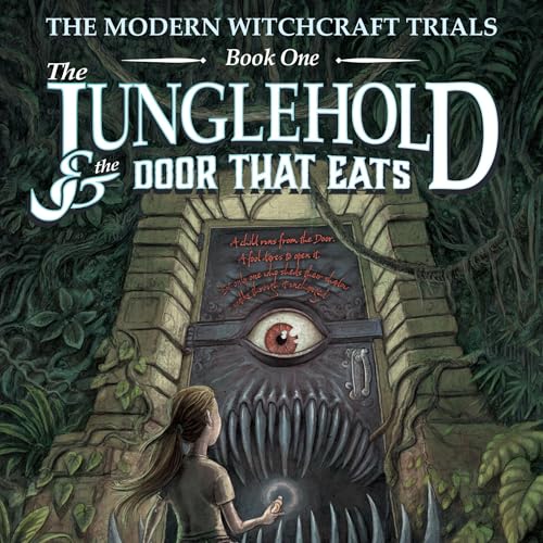 The Modern Witchcraft Trials, Book One: The Junglehold and the Door That Eats