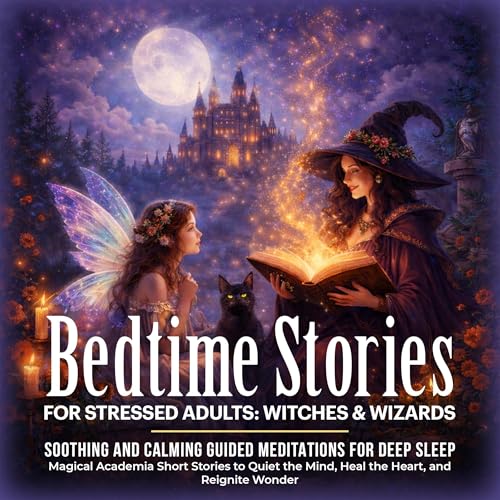 Bedtime Stories for Stressed Adults: Witches & Wizards