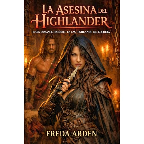 LA ASESINA DEL HIGHLANDER. DARK ROMANCE HISTÓRICO EN LAS HIGHLANDS DE ESCOCIA