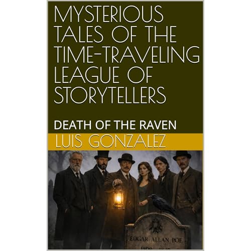 MYSTERIOUS TALES OF THE TIME-TRAVELING LEAGUE OF STORYTELLERS by Luis Gonzalez