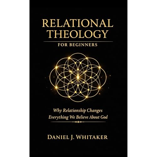 Relational Theology for Beginners by Daniel J. Whitaker