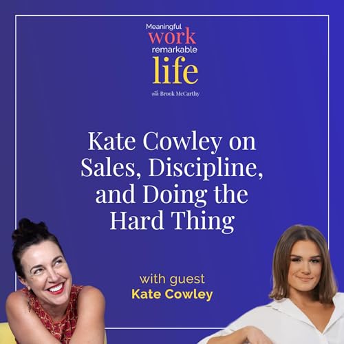 Kate Cowley on Sales, Discipline, and Doing the Hard Thing by Unknown