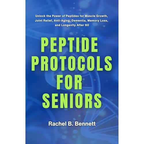Peptide Protocols for Seniors by Rachel B. Bennett
