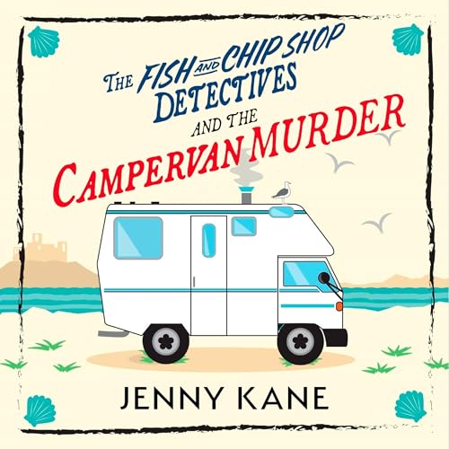 The Fish and Chip Shop Detectives and the Campervan Murder