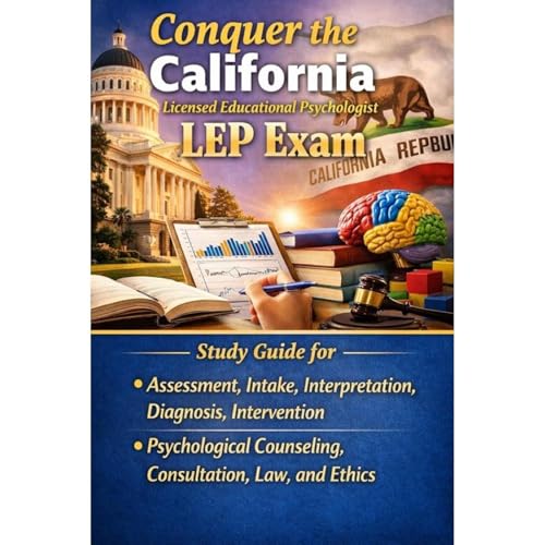 Conquer the California Licensed Educational Psychologist LEP Exam: Study Guide for Assessment, Intake, Interpretation, Diagnosis, Intervention, Psychological Counseling, Consultation, Law, and Ethics by Philip Martin McCaulay