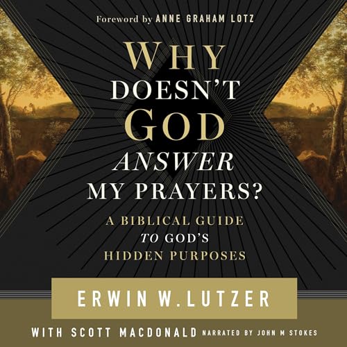 Why Doesn't God Answer My Prayers? by Erwin W Lutzer
