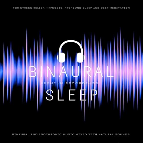 Binaural and Isochronic Sleep Music Mixed with Natural Sounds - For Stress Relief, Hypnosis, Profound Sleep and Deep Meditation by James Aniston