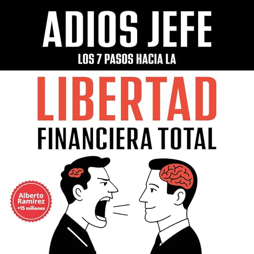 Adiós Jefe: Los 7 pasos hacia la Libertad Financiera Total