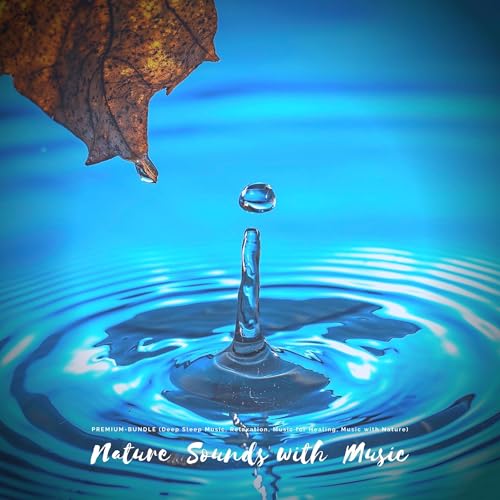 Deep Sleep Music, Music for Healing, Music with Nature Sounds (XXL-Premium-Bundle)