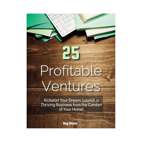 25 Profitable Ventures: Kickstart Your Dream by Guy Wann