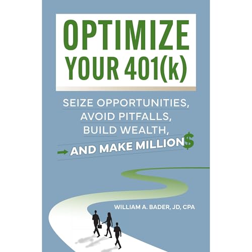 Optimize Your 401(k) by William A. Bader JD CPA