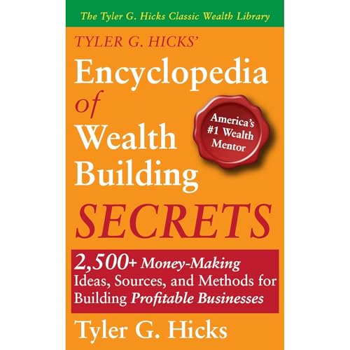 Tyler G. Hicks’ Encyclopedia of Wealth Building Secrets