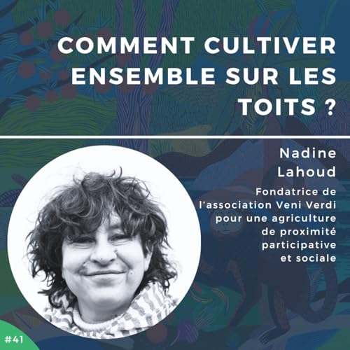 #41 - Nadine Lahoud, comment cultiver ensemble sur les toits ?