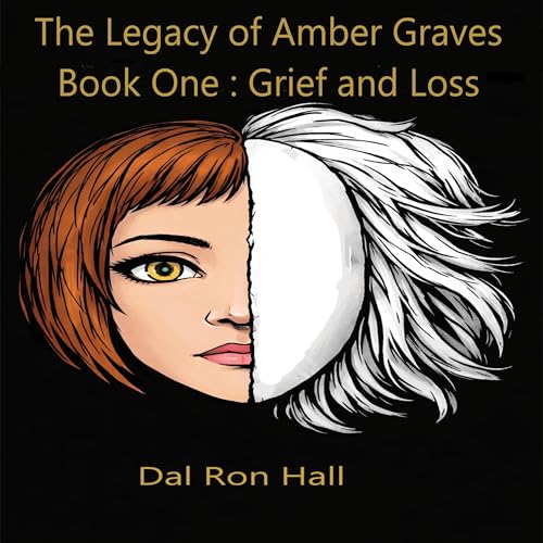 The Legacy of Amber Graves, Book One: Grief and Loss