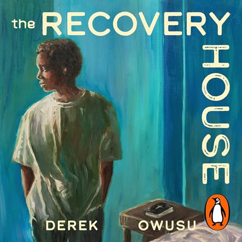 The Recovery House by Derek Owusu