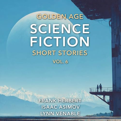 Golden Age Science Fiction Short Stories Vol. 6