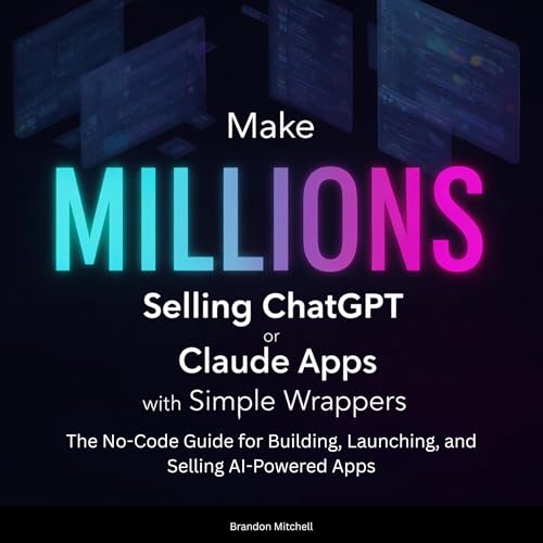 Make Millions Selling ChatGPT or Claude Apps with Simple Wrappers
