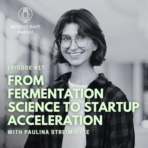 #17 From Fermentation Science to Startup Acceleration with Paulina Streimikyte by Unknown