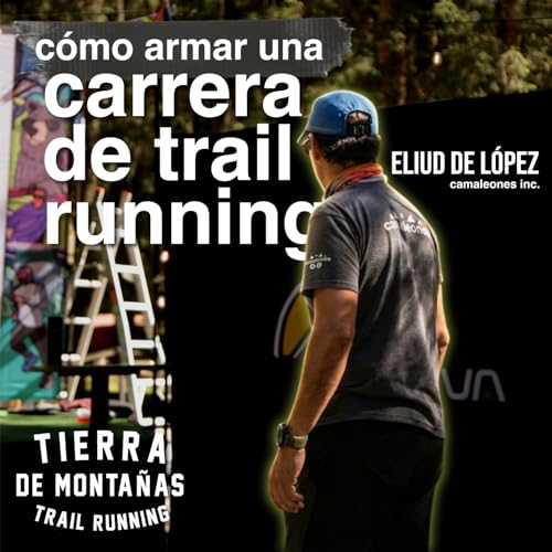 122 | Cómo Armar una Carrera de Trail Running | Eliud de López by Unknown