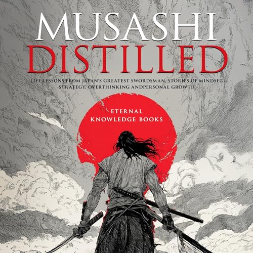 Musashi Distilled: Life Lessons from Japan’s Greatest Swordsman.