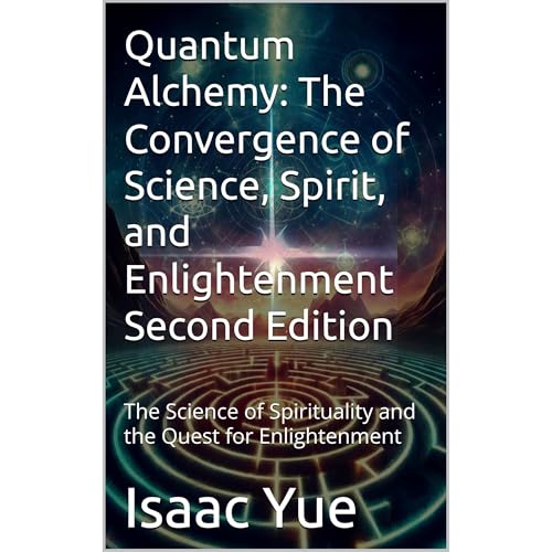 Quantum Alchemy: The Convergence of Science, Spirit, and Enlightenment