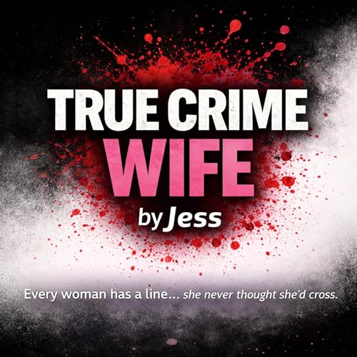 True Crime Wife by Jess by Jessica Milliken