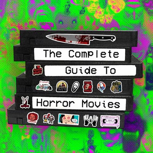 The Complete Guide to Horror Movies by Justin Matters Byron Peszko Sean Coop