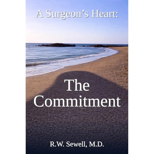 A Surgeon's Heart: The Commitment by R.W. Sewell