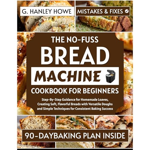 The No-Fuss Bread Machine Cookbook for Beginners