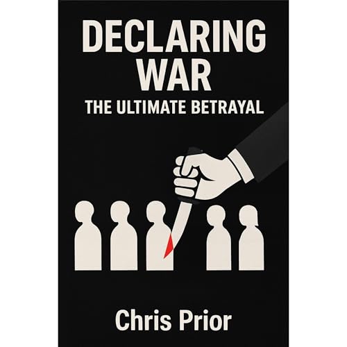Declaring War, the Ultimate Betrayal by Chris Prior