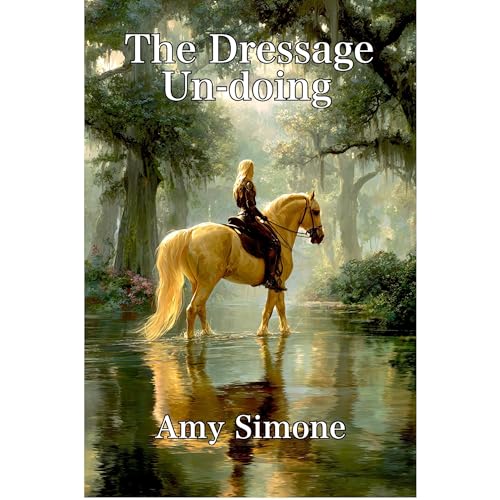The Dressage Un-doing by Amy Simone